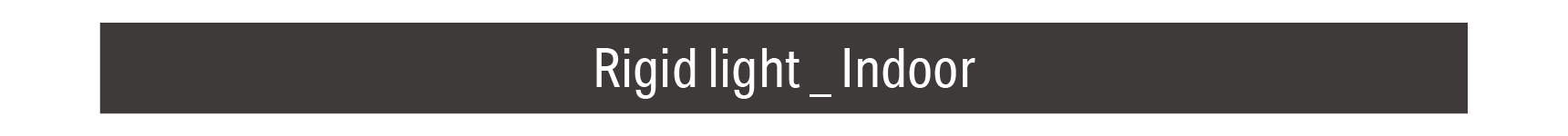 Rigid light _ Indoor