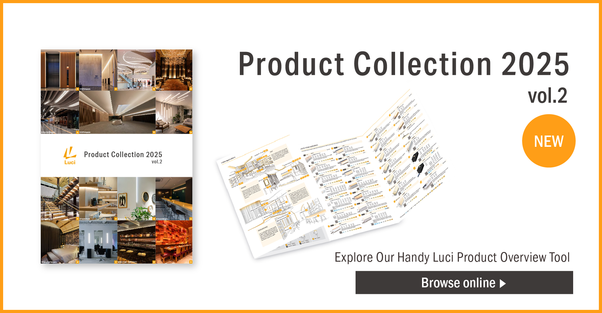 Product Collection 2025 vol.2 Explore Our Luci Product Overview Tool Browse online >
